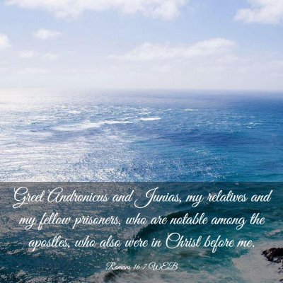 Picture 03 - Romans 16:7 WEB - Greet Andronicus and Junias, my relatives and my - Bible Verse Picture