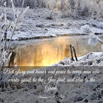 Picture 03 - Romans 2:10 WEB - But glory and honor and peace to every man who - Bible Verse Picture