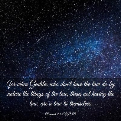 Picture 03 - Romans 2:14 WEB - (for when Gentiles who don't have the law do by - Bible Verse Picture