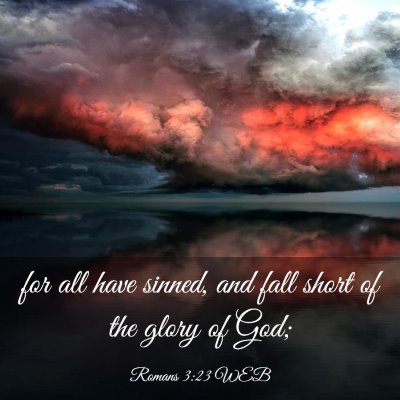 Picture 03 - Romans 3:23 WEB - for all have sinned, and fall short of the glory - Bible Verse Picture