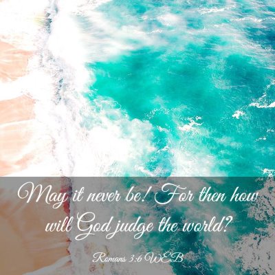 Picture 03 - Romans 3:6 WEB - May it never be! For then how will God judge the - Bible Verse Picture