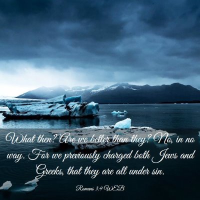 Picture 03 - Romans 3:9 WEB - What then? Are we better than they? No, in no - Bible Verse Picture