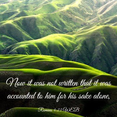 Picture 03 - Romans 4:23 WEB - Now it was not written that it was accounted to - Bible Verse Picture