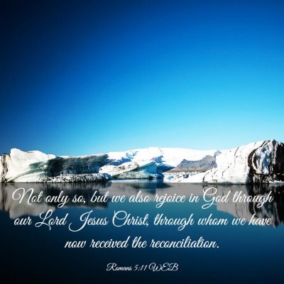 Picture 03 - Romans 5:11 WEB - Not only so, but we also rejoice in God through - Bible Verse Picture