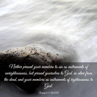Picture 03 - Romans 6:13 WEB - Neither present your members to sin as - Bible Verse Picture