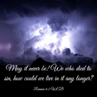 Picture 03 - Romans 6:2 WEB - May it never be! We who died to sin, how could we - Bible Verse Picture