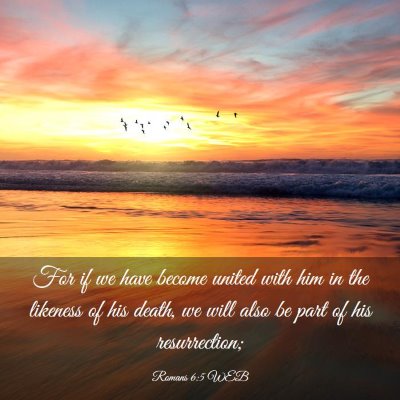 Picture 03 - Romans 6:5 WEB - For if we have become united with him in the - Bible Verse Picture