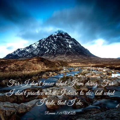 Picture 03 - Romans 7:15 WEB - For I don't know what I am doing. For I don't - Bible Verse Picture