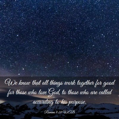 Picture 03 - Romans 8:28 WEB - We know that all things work together for good - Bible Verse Picture
