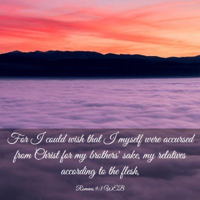Picture 03 - Romans 9:3 WEB - For I could wish that I myself were accursed from - Bible Verse Picture