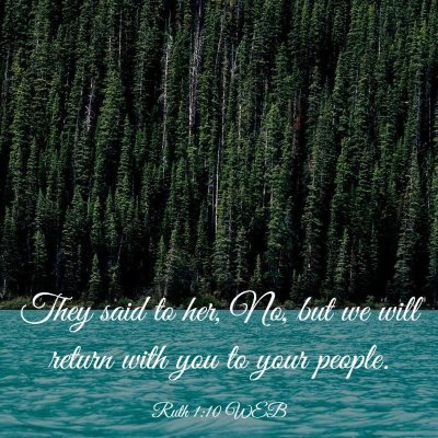Picture 03 - Ruth 1:10 WEB - They said to her, No, but we will return with you - Bible Verse Picture