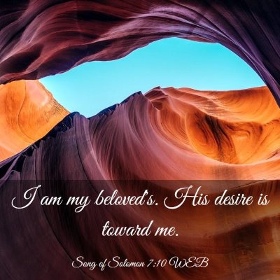Picture 03 - Song of Solomon 7:10 WEB - I am my beloved's. His desire is toward - Bible Verse Picture