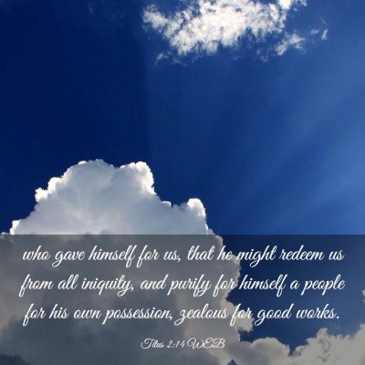 Picture 03 - Titus 2:14 WEB - who gave himself for us, that he might redeem us - Bible Verse Picture