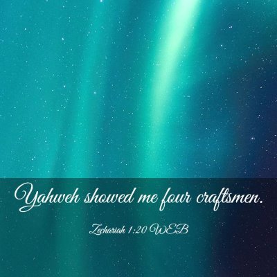 Picture 03 - Zechariah 1:20 WEB - Yahweh showed me four - Bible Verse Picture