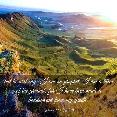 Picture 03 - Zechariah 13:5 WEB - but he will say, 'I am no prophet, I am a tiller - Bible Verse Picture