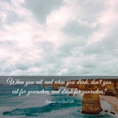 Picture 03 - Zechariah 7:6 WEB - When you eat, and when you drink, don't you eat - Bible Verse Picture