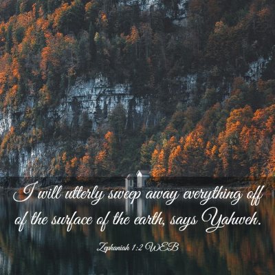Picture 03 - Zephaniah 1:2 WEB - I will utterly sweep away everything off of the - Bible Verse Picture
