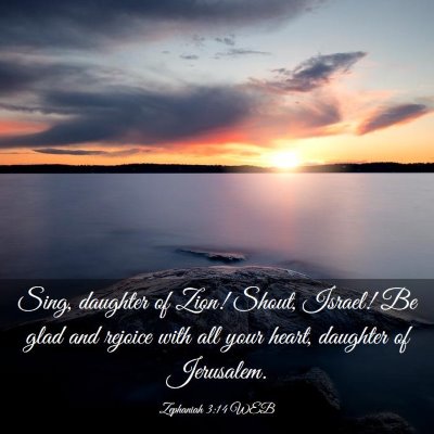 Picture 03 - Zephaniah 3:14 WEB - Sing, daughter of Zion! Shout, Israel! Be glad - Bible Verse Picture