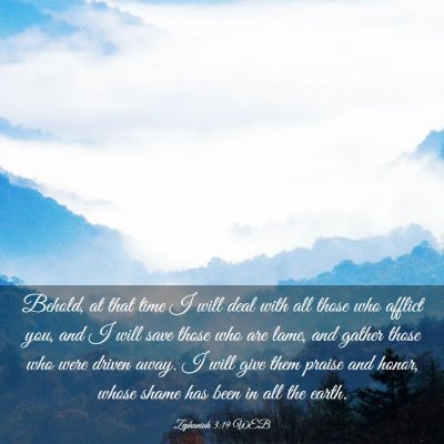 Picture 03 - Zephaniah 3:19 WEB - Behold, at that time I will deal with all those - Bible Verse Picture