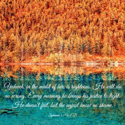 Picture 03 - Zephaniah 3:5 WEB - Yahweh, in the midst of her, is righteous. He - Bible Verse Picture