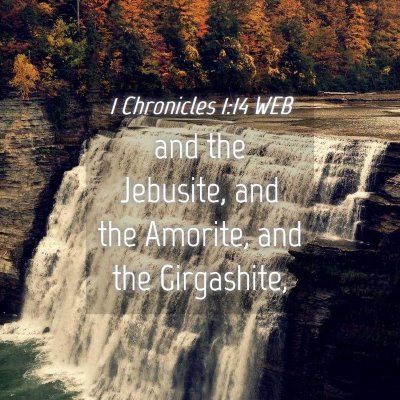 Picture 04 - 1 Chronicles 1:14 WEB - and the Jebusite, and the Amorite, and the - Bible Verse Picture