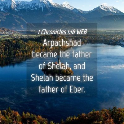 Picture 04 - 1 Chronicles 1:18 WEB - Arpachshad became the father of Shelah, and - Bible Verse Picture