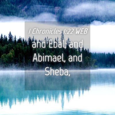 Picture 04 - 1 Chronicles 1:22 WEB - and Ebal, and Abimael, and - Bible Verse Picture