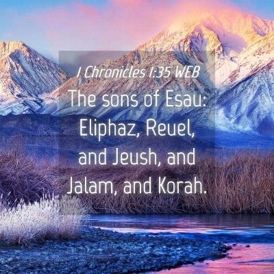 Picture 04 - 1 Chronicles 1:35 WEB - The sons of Esau: Eliphaz, Reuel, and Jeush, and - Bible Verse Picture