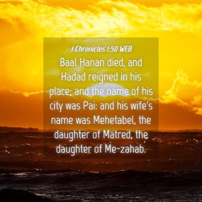 Picture 04 - 1 Chronicles 1:50 WEB - Baal Hanan died, and Hadad reigned in his place; - Bible Verse Picture