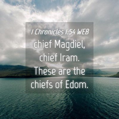 Picture 04 - 1 Chronicles 1:54 WEB - chief Magdiel, chief Iram. These are the chiefs - Bible Verse Picture
