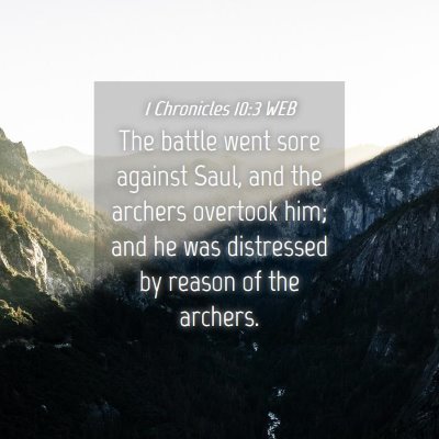 Picture 04 - 1 Chronicles 10:3 WEB - The battle went sore against Saul, and the - Bible Verse Picture