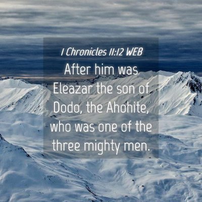 Picture 04 - 1 Chronicles 11:12 WEB - After him was Eleazar the son of Dodo, the - Bible Verse Picture