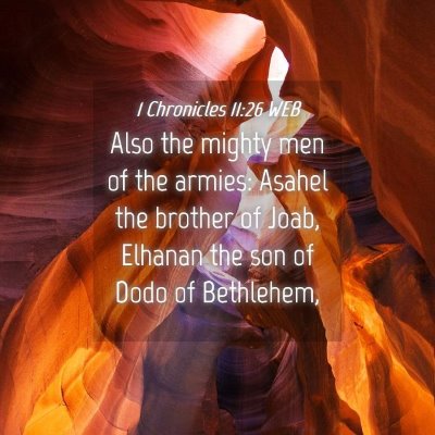 Picture 04 - 1 Chronicles 11:26 WEB - Also the mighty men of the armies: Asahel the - Bible Verse Picture