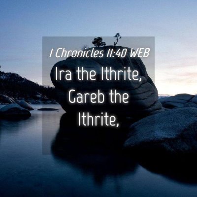 Picture 04 - 1 Chronicles 11:40 WEB - Ira the Ithrite, Gareb the - Bible Verse Picture