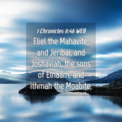 Picture 04 - 1 Chronicles 11:46 WEB - Eliel the Mahavite, and Jeribai, and Joshaviah, - Bible Verse Picture