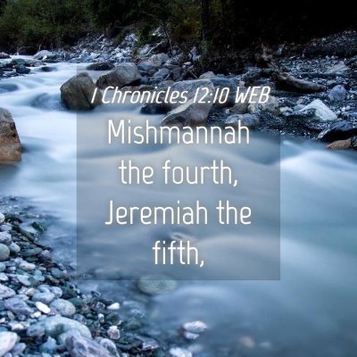 Picture 04 - 1 Chronicles 12:10 WEB - Mishmannah the fourth, Jeremiah the - Bible Verse Picture