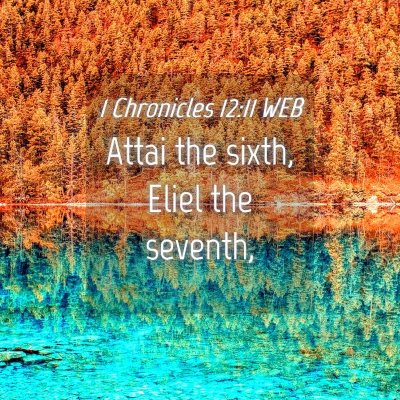 Picture 04 - 1 Chronicles 12:11 WEB - Attai the sixth, Eliel the - Bible Verse Picture
