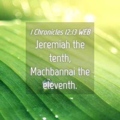 Picture 04 - 1 Chronicles 12:13 WEB - Jeremiah the tenth, Machbannai the - Bible Verse Picture