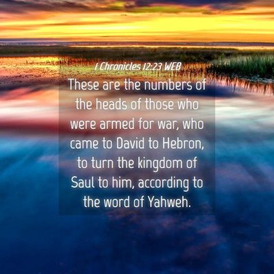 Picture 04 - 1 Chronicles 12:23 WEB - These are the numbers of the heads of those who - Bible Verse Picture
