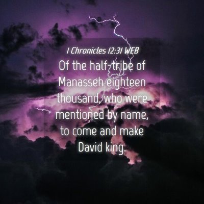 Picture 04 - 1 Chronicles 12:31 WEB - Of the half-tribe of Manasseh eighteen thousand, - Bible Verse Picture