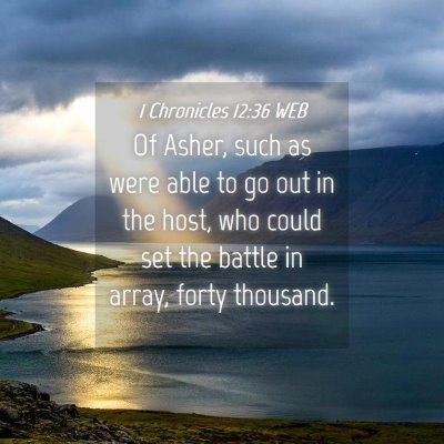 Picture 04 - 1 Chronicles 12:36 WEB - Of Asher, such as were able to go out in the - Bible Verse Picture