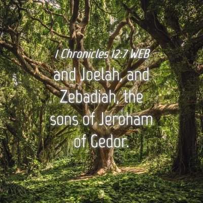 Picture 04 - 1 Chronicles 12:7 WEB - and Joelah, and Zebadiah, the sons of Jeroham of - Bible Verse Picture