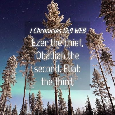 Picture 04 - 1 Chronicles 12:9 WEB - Ezer the chief, Obadiah the second, Eliab the - Bible Verse Picture