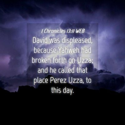 Picture 04 - 1 Chronicles 13:11 WEB - David was displeased, because Yahweh had broken - Bible Verse Picture