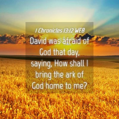 Picture 04 - 1 Chronicles 13:12 WEB - David was afraid of God that day, saying, How - Bible Verse Picture