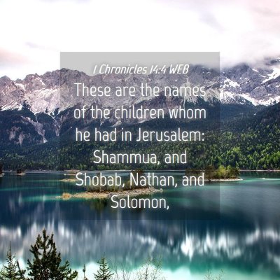 Picture 04 - 1 Chronicles 14:4 WEB - These are the names of the children whom he had - Bible Verse Picture