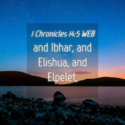Picture 04 - 1 Chronicles 14:5 WEB - and Ibhar, and Elishua, and - Bible Verse Picture