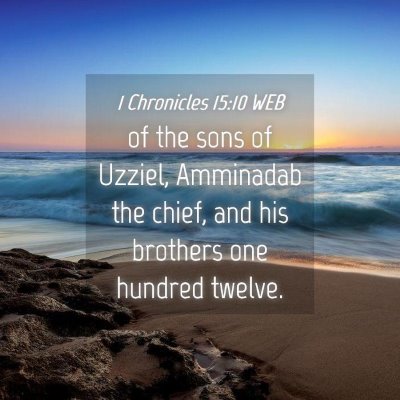 Picture 04 - 1 Chronicles 15:10 WEB - of the sons of Uzziel, Amminadab the chief, and - Bible Verse Picture