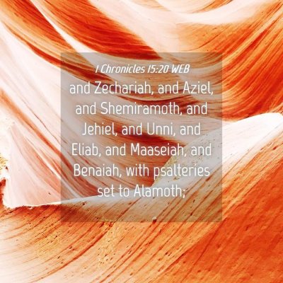 Picture 04 - 1 Chronicles 15:20 WEB - and Zechariah, and Aziel, and Shemiramoth, and - Bible Verse Picture
