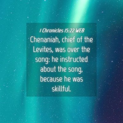 Picture 04 - 1 Chronicles 15:22 WEB - Chenaniah, chief of the Levites, was over the - Bible Verse Picture